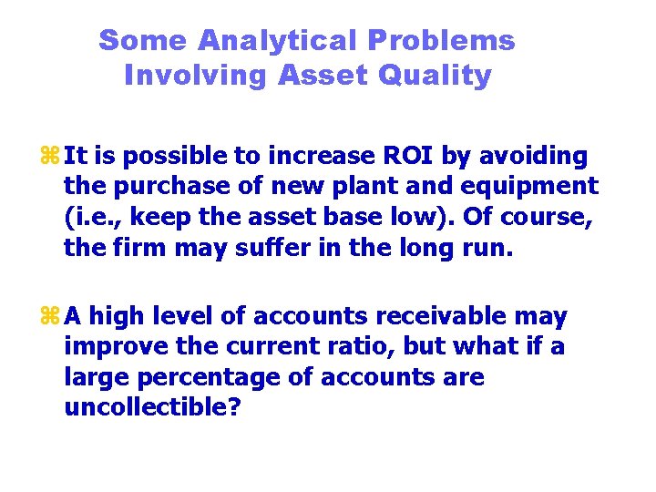 Some Analytical Problems Involving Asset Quality z It is possible to increase ROI by