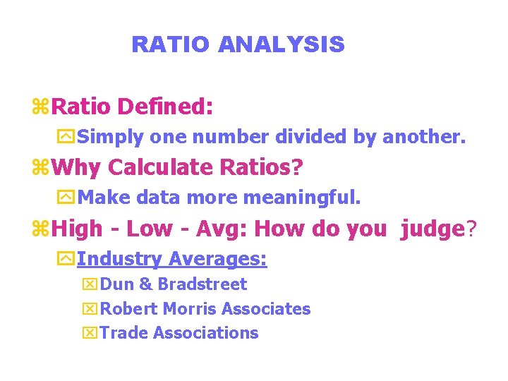 RATIO ANALYSIS z. Ratio Defined: y. Simply one number divided by another. z. Why