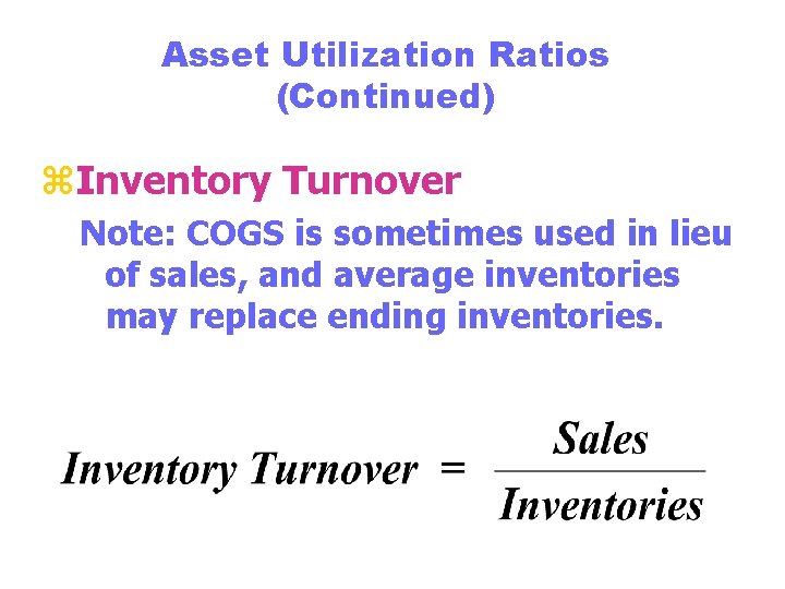 Asset Utilization Ratios (Continued) z. Inventory Turnover Note: COGS is sometimes used in lieu