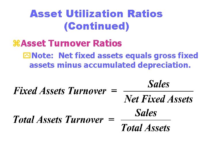 Asset Utilization Ratios (Continued) z. Asset Turnover Ratios y. Note: Net fixed assets equals