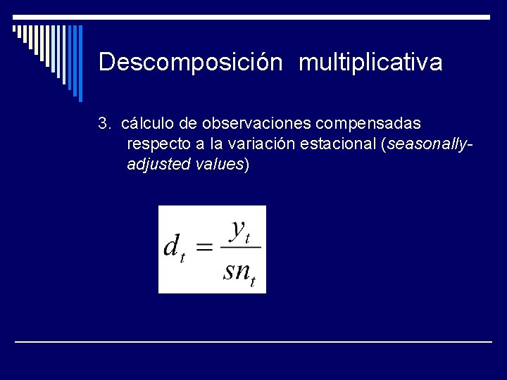Descomposición multiplicativa 3. cálculo de observaciones compensadas respecto a la variación estacional (seasonallyadjusted values)