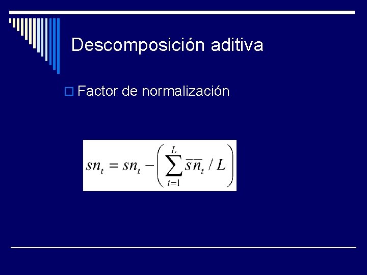 Descomposición aditiva o Factor de normalización 