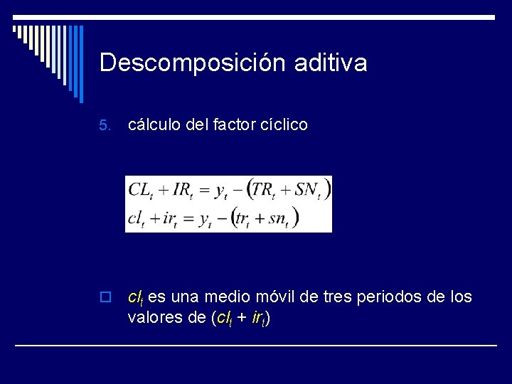 Descomposición aditiva 5. cálculo del factor cíclico o clt es una medio móvil de
