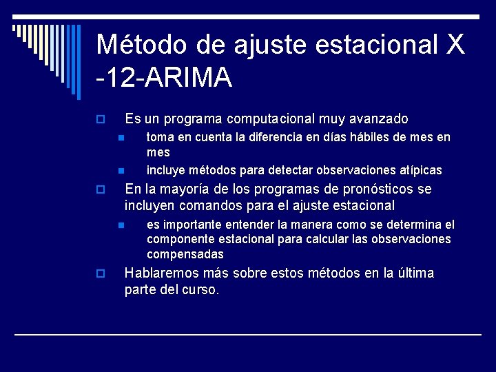 Método de ajuste estacional X -12 -ARIMA Es un programa computacional muy avanzado o