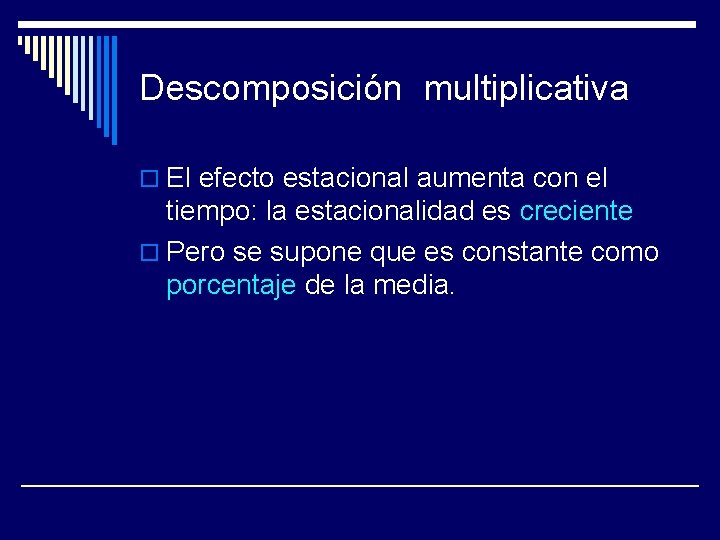 Descomposición multiplicativa o El efecto estacional aumenta con el tiempo: la estacionalidad es creciente