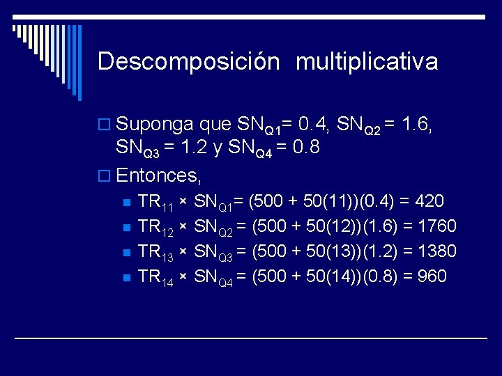 Descomposición multiplicativa o Suponga que SNQ 1= 0. 4, SNQ 2 = 1. 6,