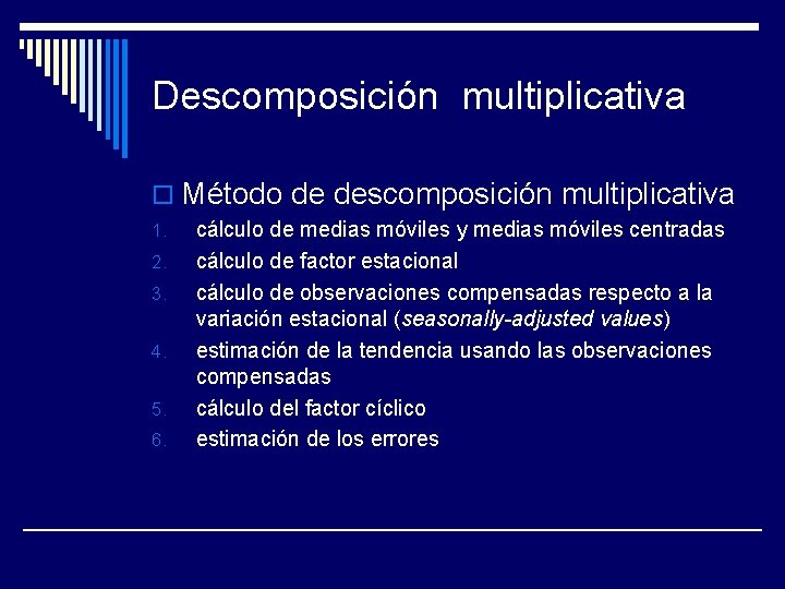 Descomposición multiplicativa o Método de descomposición multiplicativa 1. 2. 3. 4. 5. 6. cálculo