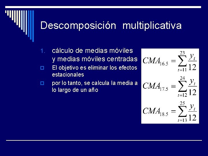 Descomposición multiplicativa 1. cálculo de medias móviles y medias móviles centradas o El objetivo