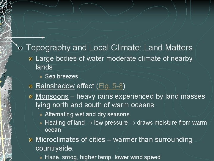 Topography and Local Climate: Land Matters Large bodies of water moderate climate of nearby