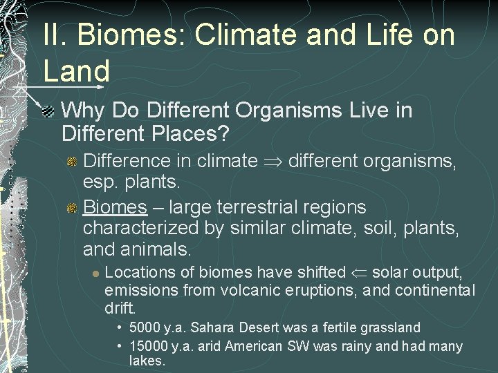 II. Biomes: Climate and Life on Land Why Do Different Organisms Live in Different