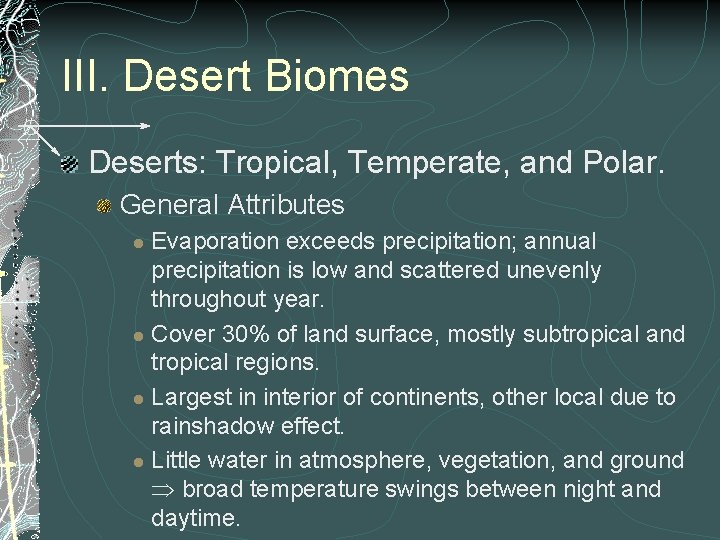 III. Desert Biomes Deserts: Tropical, Temperate, and Polar. General Attributes Evaporation exceeds precipitation; annual