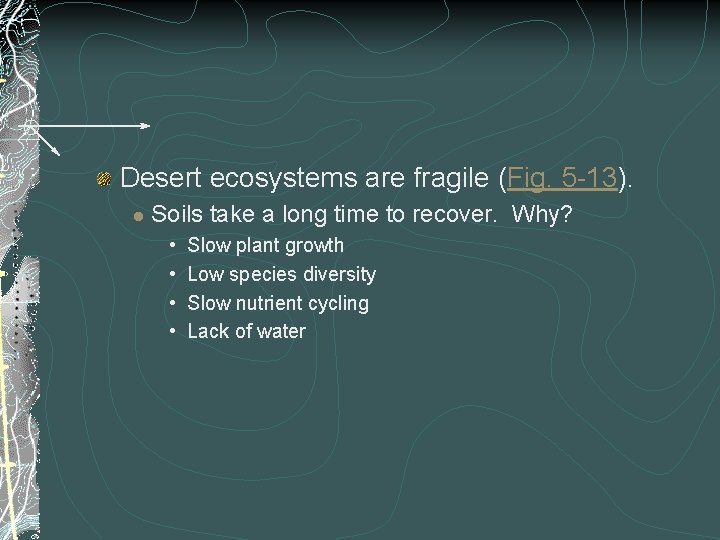 Desert ecosystems are fragile (Fig. 5 -13). l Soils take a long time to