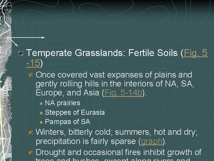 Temperate Grasslands: Fertile Soils (Fig. 5 -15) Once covered vast expanses of plains and