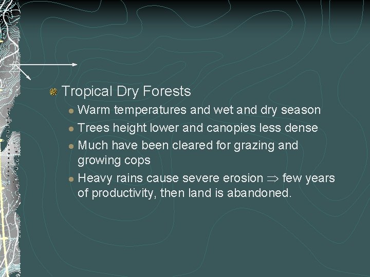 Tropical Dry Forests Warm temperatures and wet and dry season l Trees height lower