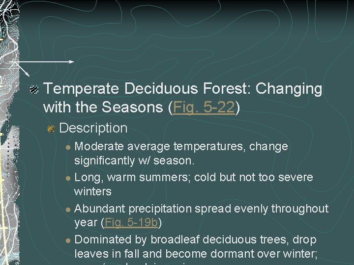 Temperate Deciduous Forest: Changing with the Seasons (Fig. 5 -22) Description Moderate average temperatures,