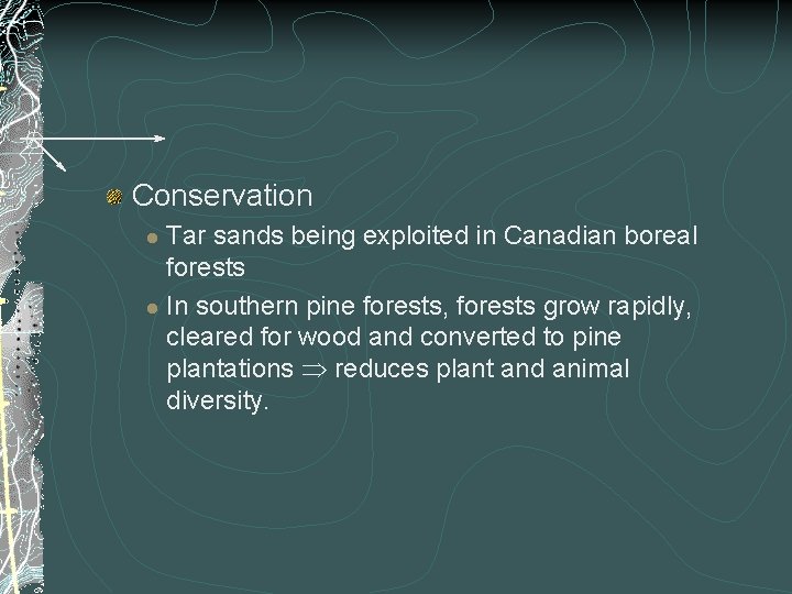 Conservation Tar sands being exploited in Canadian boreal forests l In southern pine forests,