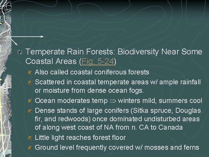 Temperate Rain Forests: Biodiversity Near Some Coastal Areas (Fig. 5 -24) Also called coastal