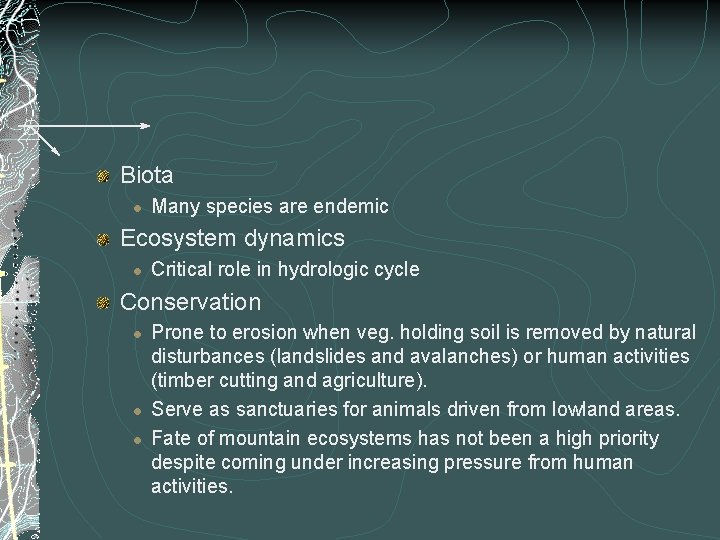 Biota l Many species are endemic Ecosystem dynamics l Critical role in hydrologic cycle