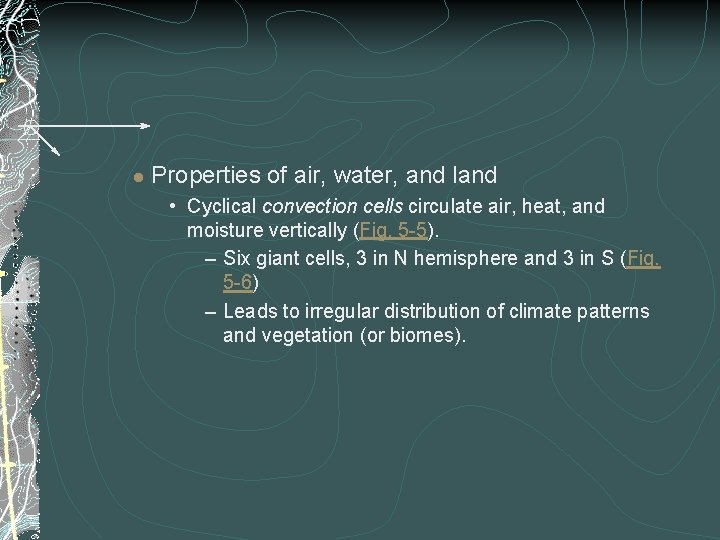 l Properties of air, water, and land • Cyclical convection cells circulate air, heat,