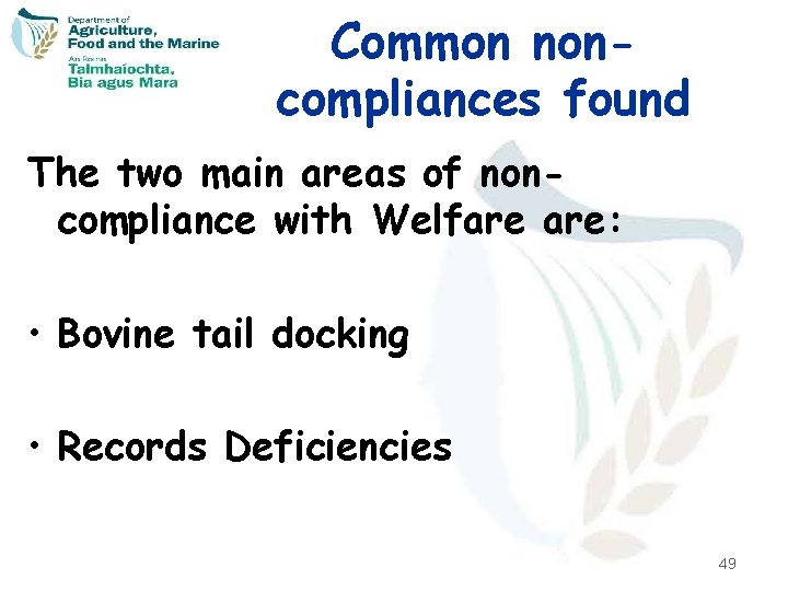 Common noncompliances found The two main areas of noncompliance with Welfare are: • Bovine