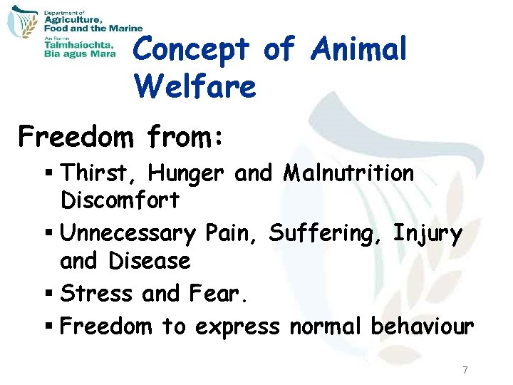 Concept of Animal Welfare Freedom from: § Thirst, Hunger and Malnutrition Discomfort § Unnecessary