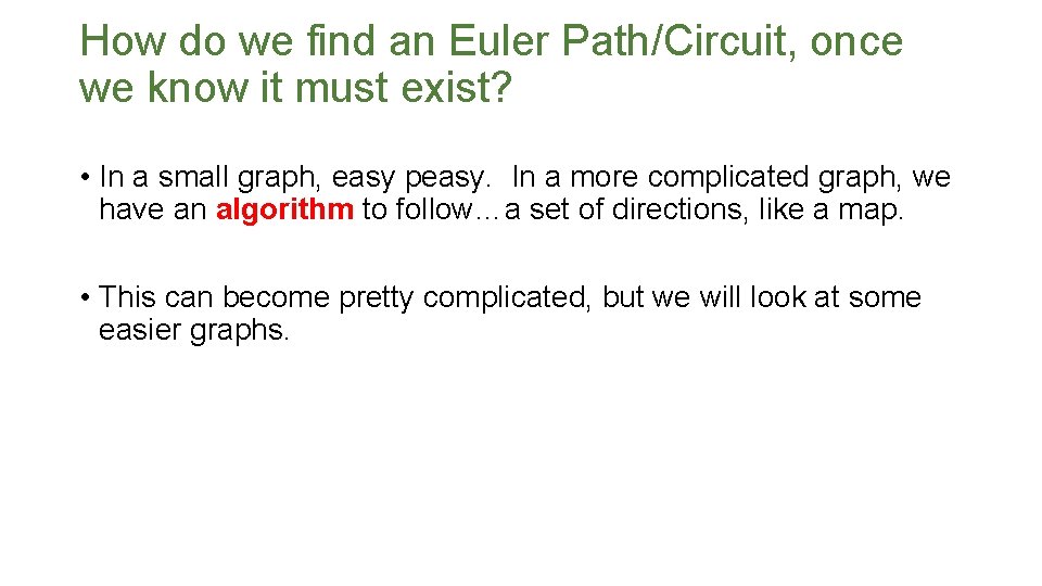How do we find an Euler Path/Circuit, once we know it must exist? • How do we find an Euler Path/Circuit, once we know it must exist? •