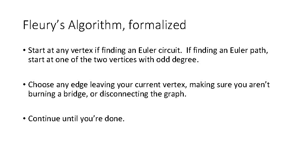 Fleury’s Algorithm, formalized • Start at any vertex if finding an Euler circuit. If Fleury’s Algorithm, formalized • Start at any vertex if finding an Euler circuit. If