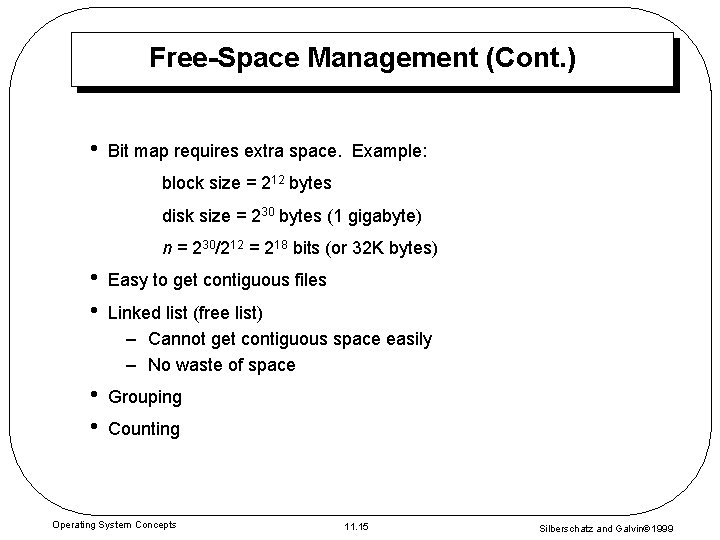 Free-Space Management (Cont. ) • Bit map requires extra space. Example: block size =