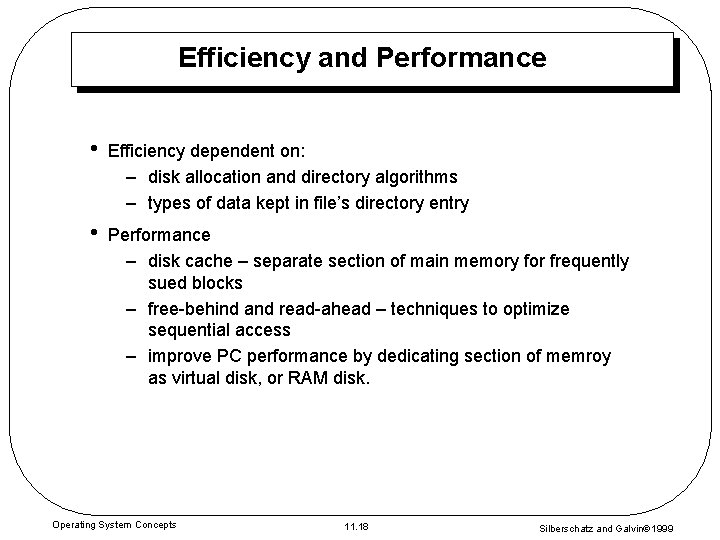 Efficiency and Performance • Efficiency dependent on: – disk allocation and directory algorithms –