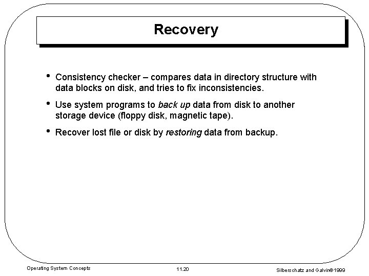 Recovery • Consistency checker – compares data in directory structure with data blocks on