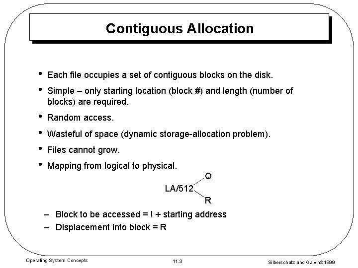 Contiguous Allocation • • Each file occupies a set of contiguous blocks on the