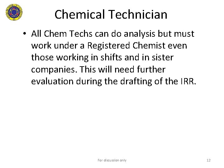 Chemical Technician • All Chem Techs can do analysis but must work under a