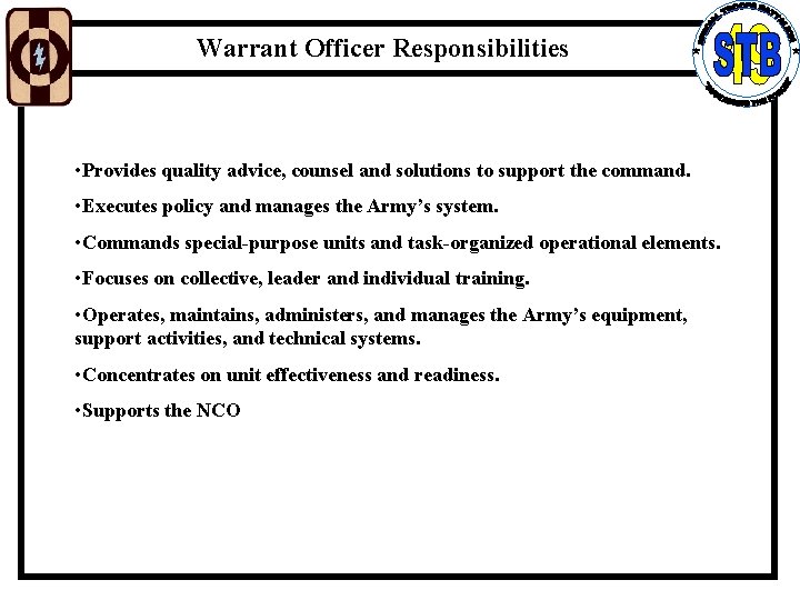 Warrant Officer Responsibilities • Provides quality advice, counsel and solutions to support the command.