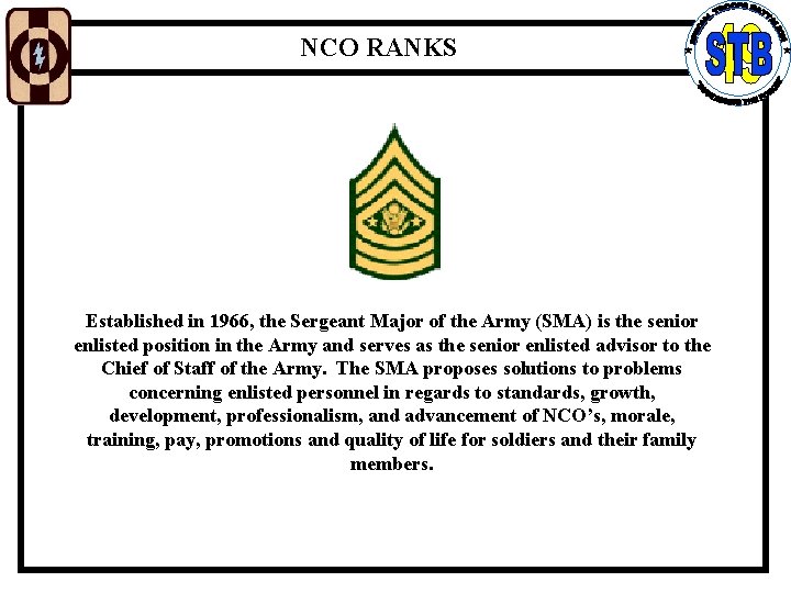 NCO RANKS Established in 1966, the Sergeant Major of the Army (SMA) is the