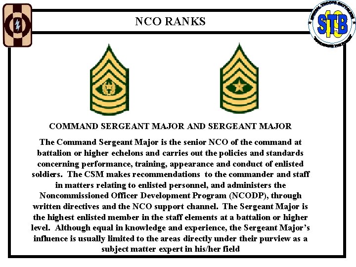 NCO RANKS COMMAND SERGEANT MAJOR The Command Sergeant Major is the senior NCO of