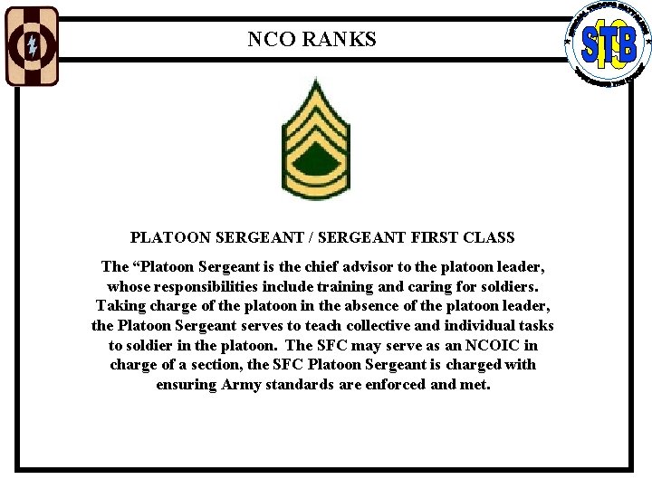 NCO RANKS PLATOON SERGEANT / SERGEANT FIRST CLASS The “Platoon Sergeant is the chief