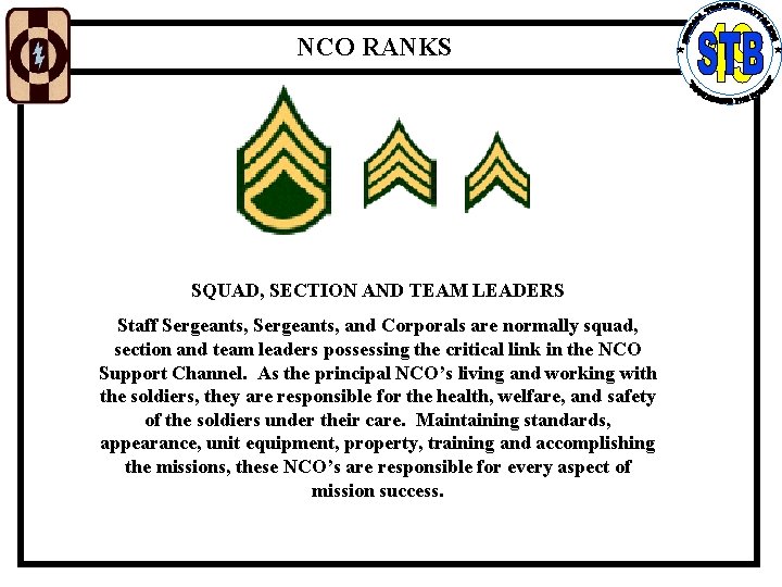 NCO RANKS SQUAD, SECTION AND TEAM LEADERS Staff Sergeants, and Corporals are normally squad,