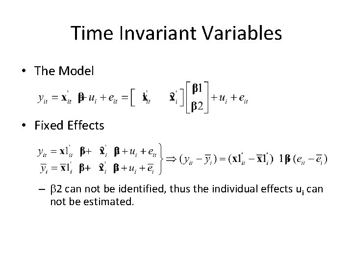 Time Invariant Variables • The Model • Fixed Effects – b 2 can not