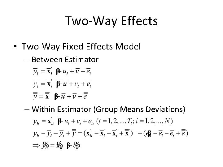 Two-Way Effects • Two-Way Fixed Effects Model – Between Estimator – Within Estimator (Group