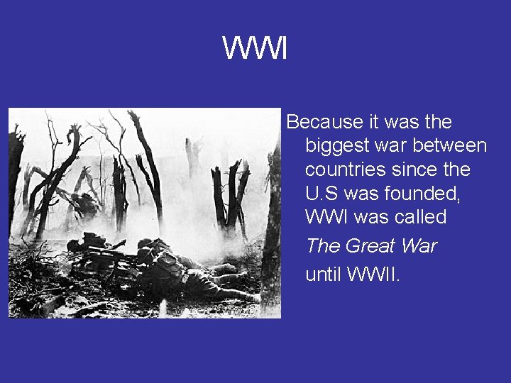 WWI Because it was the biggest war between countries since the U. S was