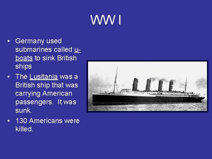 WW I • Germany used submarines called uboats to sink British ships • The