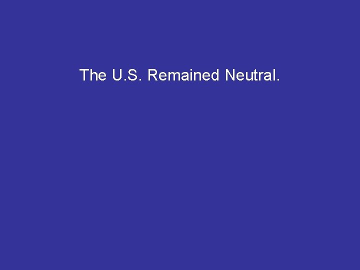 The U. S. Remained Neutral. 