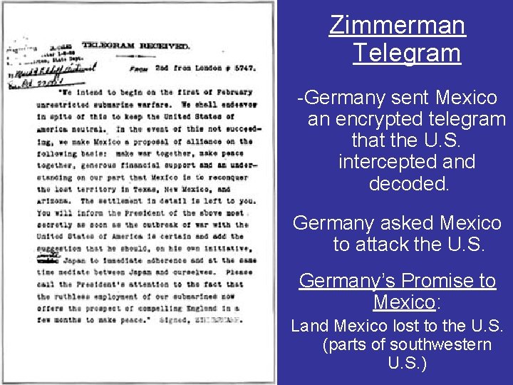 Zimmerman Telegram -Germany sent Mexico an encrypted telegram that the U. S. intercepted and