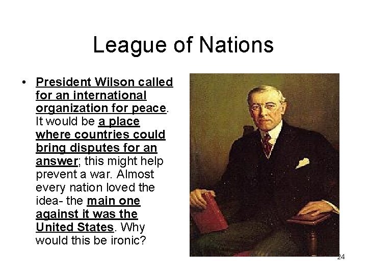 League of Nations • President Wilson called for an international organization for peace. It