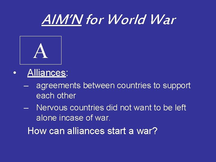 AIM’N for World War A • Alliances: – agreements between countries to support each