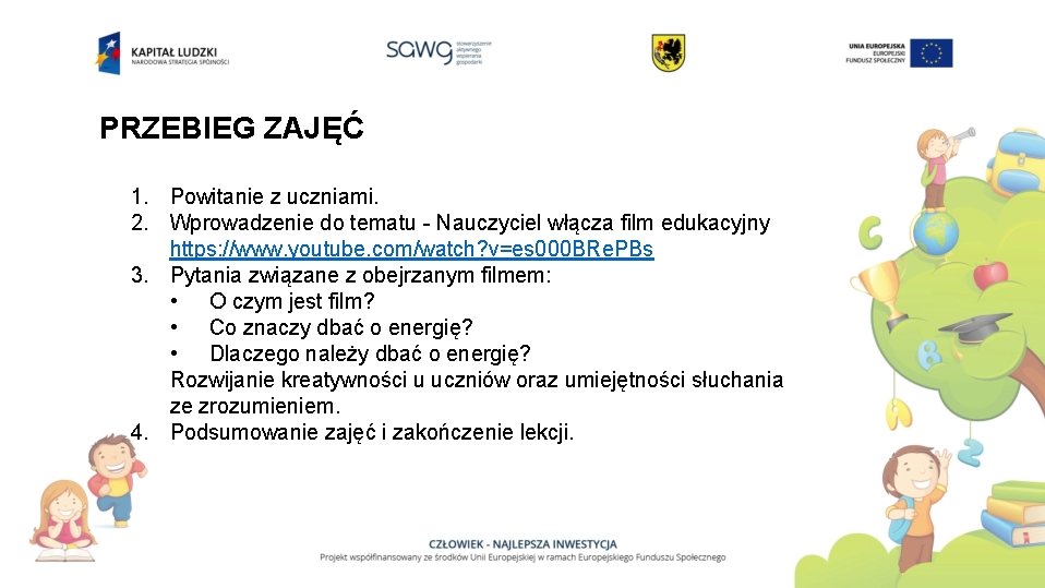 PRZEBIEG ZAJĘĆ 1. Powitanie z uczniami. 2. Wprowadzenie do tematu - Nauczyciel włącza film