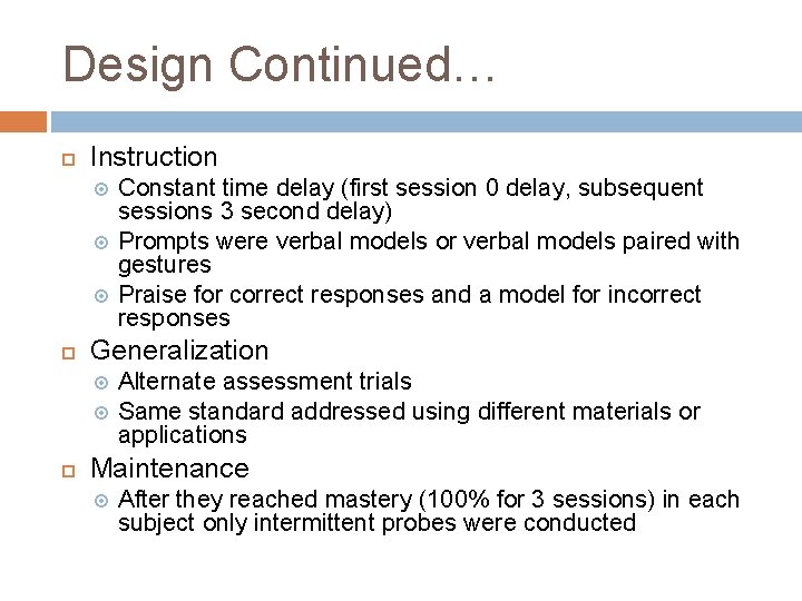 Design Continued… Instruction Generalization Constant time delay (first session 0 delay, subsequent sessions 3