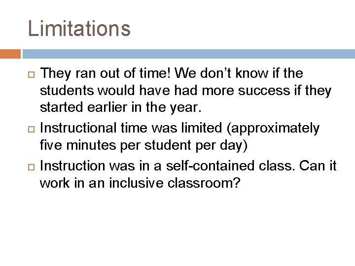 Limitations They ran out of time! We don’t know if the students would have