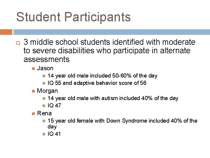 Student Participants 3 middle school students identified with moderate to severe disabilities who participate