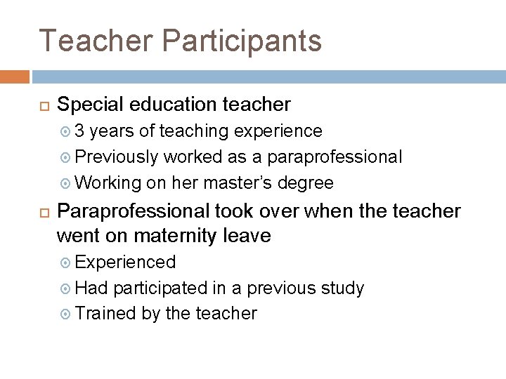 Teacher Participants Special education teacher 3 years of teaching experience Previously worked as a
